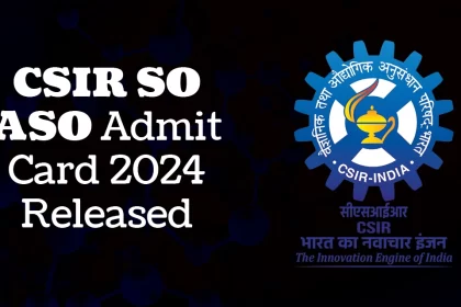 CSIR SO ASO Admit Card 2024 Download