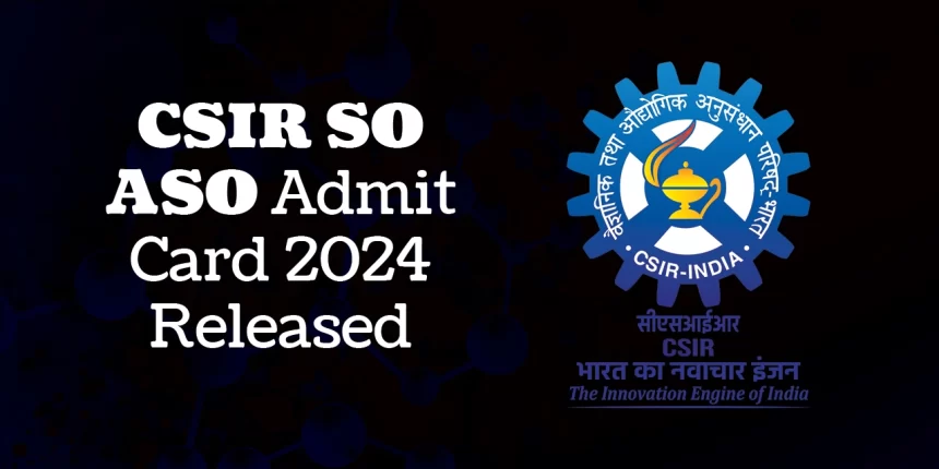 CSIR SO ASO Admit Card 2024 Download