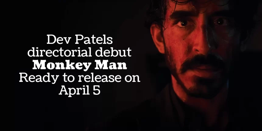 Dev Patels directorial debut Monkey Man
