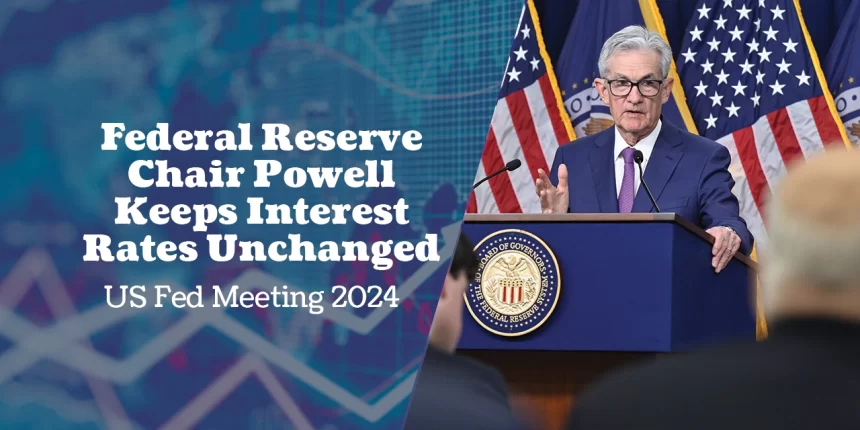 US FED Chair Powell Keeps Interest Rates Unchanged