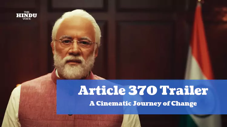 article 370 trailer a cinematic journey of change