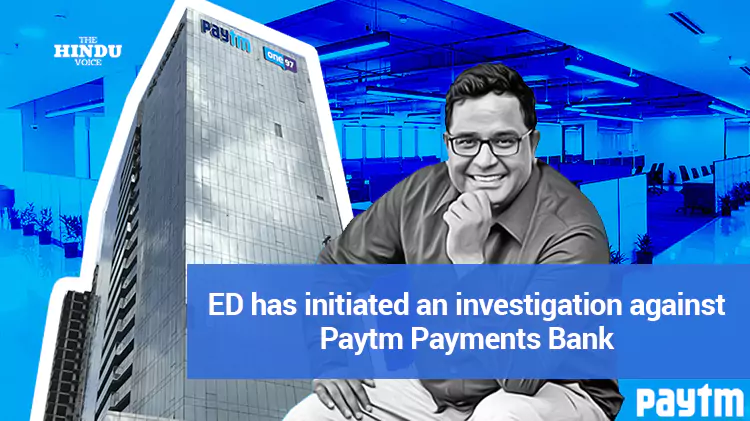 ed has initiated an investigation against paytm payments bank