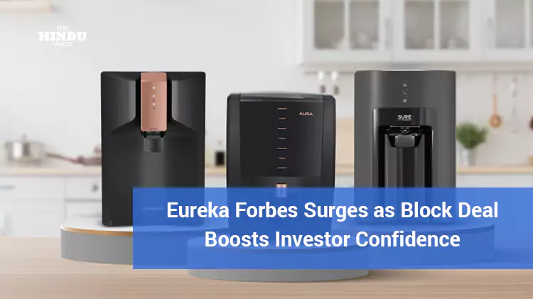 eureka forbes surges as block deal boosts investor confidence