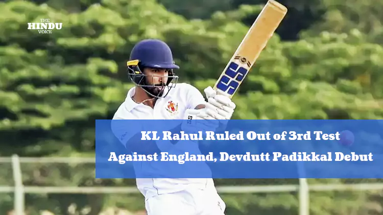 kl rahul ruled out of 3rd test against england devdutt padikkal debut