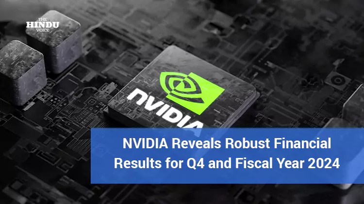 NVIDIA Reveals Robust Financial Results for Q4 and Fiscal Year 2024