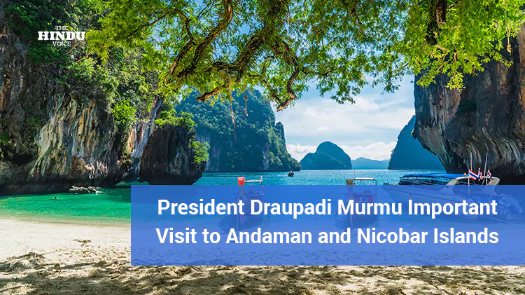 president draupadi murmu important visit to andaman and nicobar islands